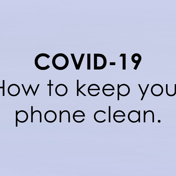 COVID 19: How to keep your phone clean.